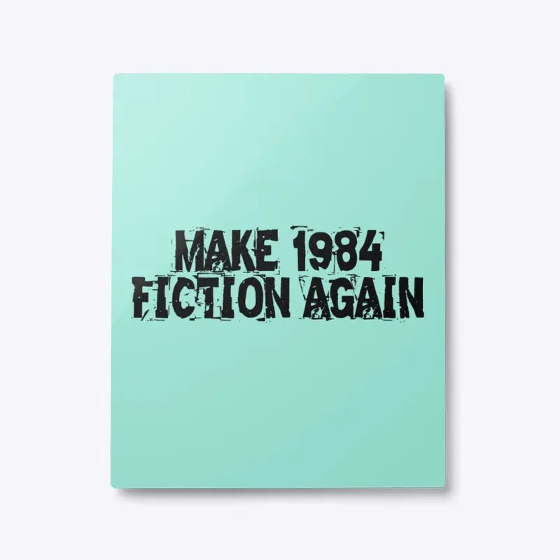 MAKE 1984 FICTION AGAIN FADE